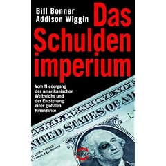 Das Schuldenimperium: Vom Niedergang des amerikanischen Weltreichs und der Entstehung einer globalen Finanzkrise