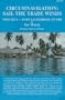 Circumnavigation: Sail the Trade Winds : Volume 1, Fort Lauderdale to Fiji