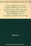 Case studies in financial decision making in leisure and recreation management : with suggested answers