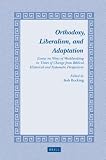 Orthodoxy, liberalism, and adaptation : essays on ways of worldmaking in times of change from biblical, historical, and systematic perspectives