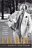 Pierre:: Colleagues and Friends Talk about the Trudeau They Knew