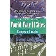The 25 Best World War II Sites, European Theater: The Ultimate Traveler's Guide to Battlefields, Monuments and Museums... by Chuck Thompson