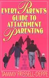  : Every Parent's Guide to Attachment Parenting:  Getting back to basic instincts!