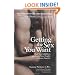 Getting the Sex You Want: Shed Your Inhibitions and Reach New Heights of Passion Together