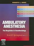 Ambulatory Anesthesia: The Requisites (Requisites in Anesthesia)