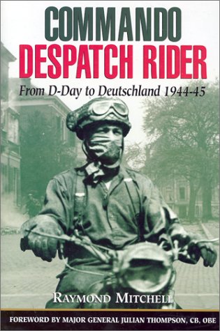 Commando Despatch Rider: From D-Day to Deutschland 1944-45
