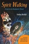 Spirit Walking: A Course in Shamanic...