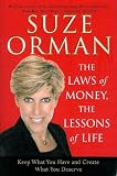 The Laws of Money, the Lessons of Life Keep What You Have Create What You Deserve By Suze Ormen