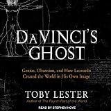 Da Vinci's Ghost: Genius, Obsession, and How Leonardo Created the World in His Own Image