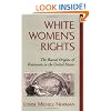 White Women's Rights: The Racial Origins of Feminism in the United States