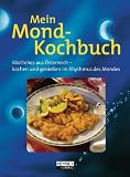 Mein Mond-Kochbuch: Genie�en im Einklang mit der Natur: K�sliches aus �sterreich-kochen und genie�en im Rhythmus des Mondes