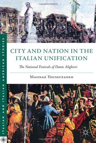 City and Nation in the Italian Unification: The National Festivals of Dante Alighieri (Italian and Italian American Studies) by Yousefzadeh, Mahnaz (2011) Hardcover