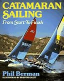 Catamaran Sailing: From Start to Finish Phil Berman