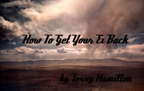 How To Get Your Ex Back: Steps and Questions How To Get Your Ex Back: Steps and Questions