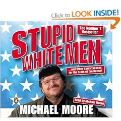 Stupid White Men: ...and Other Sorry Excuses for the State of the Nation