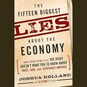 The Fifteen Biggest Lies About the Economy: And Everything Else the Right Doesn't Want You to Know About Taxes, Jobs, and Corporate America | [Joshua Holland]
