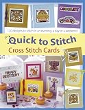 Quick-to-Stitch Cross Stitch Cards: 120 Designs to Stitch in an Evening, a Day or a Weekend