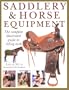 Saddlery & Horse Equipment: The Complete Illustrated Guide to Riding Tack