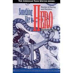 Something Like a Hero: Stories of Daring and Decision by American Teen Writers (American Teen Writer Series)