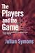 The Players and the Game