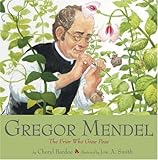 Gregor Mendel: The Friar Who Grew Peas