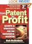From Patent To Profit: Secrets & Strategies For The Successful Inventor, Third Edition