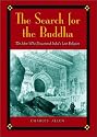 The Search for the Buddha: The Men Who Discovered India's Lost Religion