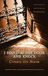 I Stand at the Door and Knock: Meditations by the Author of the Hiding Place