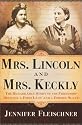 Mrs. Lincoln and Mrs. Keckly: The Remarkable Story of the Friendship Between a First Lady and a Former Slave