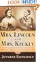 Mrs. Lincoln and Mrs. Keckly: The Remarkable Story of the Friendship Between a First Lady and a Former Slave