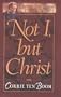 Not I, But Christ (Corrie Ten Boom Library)