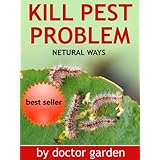 What Everybody Ought to Know About Pest Problem-Discover how to kill pest problem with products you can find in your fridge. (doctor gardening books collection)