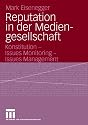 Reputation in der Mediengesellschaft. Konstitution - Issues Monitoring - Issues Management