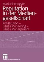 Reputation in der Mediengesellschaft. Konstitution - Issues Monitoring - Issues Management
