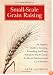 Small-Scale Grain Raising, Second Edition: An Organic Guide to Growing, Processing, and Using Nutritious Whole Grains, for Home Gardeners and Local Farmers