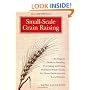 Small-Scale Grain Raising, Second Edition: An Organic Guide to Growing, Processing, and Using Nutritious Whole Grains, for Home Gardeners and Local Farmers