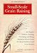 Books : Small-Scale Grain Raising, Second Edition: An Organic Guide to Growing, Processing, and Using Nutritious Whole Grains, for Home Gardeners and Local Farmers