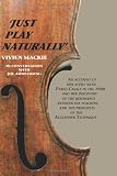 Just Play Naturally: An account of her study with Pablo Casals in the 1950s and her discovery of the resonance between his teaching and the principles of the Alexander Technique