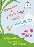 Because a Little Bug Went Ka-choo!