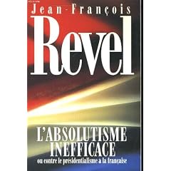 L'absolutisme inefficace, ou, Contre le pr�sidentialisme � la fran�aise