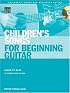 Children's Songs for Beginning Guitar: Learn to Play 15 Favorite Songs for Kids