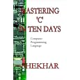 Mastering C in 10 Days Computer Programming Language by  Shekhar Pratap Singh