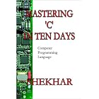 Click here to buy Mastering C in 10 Days Computer Programming Language by  Shekhar Pratap Singh.