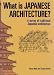 英文版 日本建築ガイド - What is Japanese Architecture?: A Survery of Traditional Japanese Architecture with a List of Site and Map