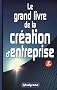 Le grand livre de la cr�ation d'entreprise