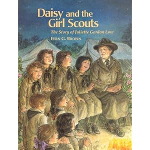 Daisy and the Girl Scouts: The Story of Juliette Gordon Low by Fern Brown and Marie DeJohn
