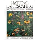 Natural Landscaping: Designing with Native Plant Communities by  John Diekelmann and Robert M. Schuster