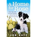 a home for rose how my life turned upside down for the love of a dog