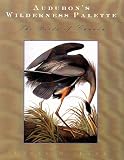Audubon's Wilderness Palette: The Birds of Canada