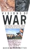 Visions of War: Picturing Warfare from the Stone Age to the Cyber Age